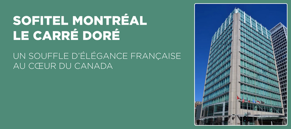 Sofitel Montréal Le Carré Doré : un souffle d’élégance française au cœur du Canada